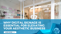 Why Digital Signage is Essential for Elevating Your Aesthetic Business. banner