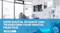 How Digital Signage Can Transform Your Dental Practice. banner