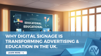 Why Digital Signage Is Transforming Advertising & Education in the UK banner